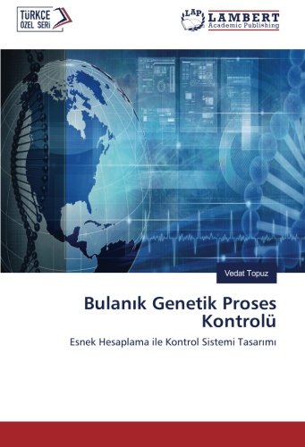 Bulanık Genetik Proses Kontrolü: Esnek Hesaplama ile Kontrol Sistemi Tasarımı: Esnek Hesaplama ile Kontrol Sistemi Tasarimi