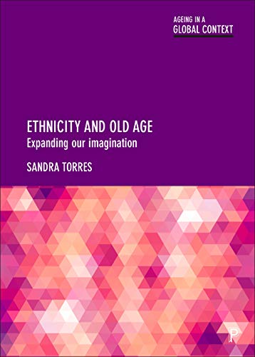 Ethnicity and Old Age: Expanding Our Imagination (Ageing in a Global Context)