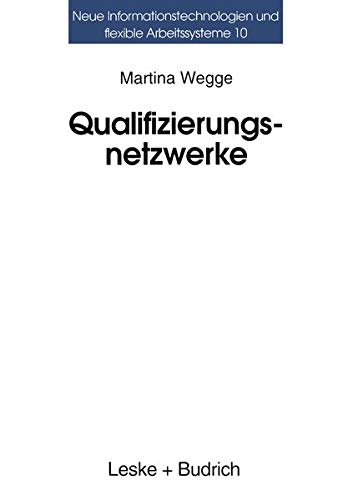 Qualifizierungsnetzwerke - Netze Oder Lose Faden? (German Edition): Ansätze regionaler Organisation beruflicher Weiterbildung (Neue Informationstechnologien und Flexible Arbeitssysteme, 10, Band 10)