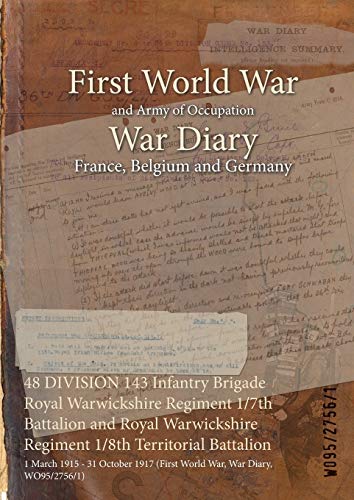 48 DIVISION 143 Infantry Brigade Royal Warwickshire Regiment 1/7th Battalion and Royal Warwickshire Regiment 1/8th Territorial Battalion: 1 March 1915 ... (First World War, War Diary, WO95/2756/1)