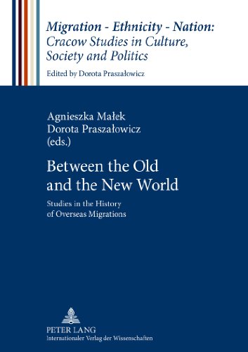 Between the Old and the New World: Studies in the History of Overseas Migrations (Migration - Ethnicity - Nation: Studies in Culture, Society and Politics)