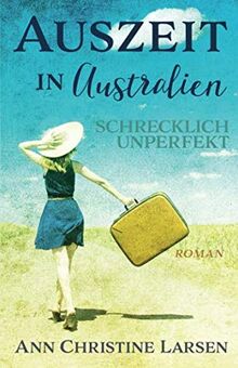 Auszeit in Australien - schrecklich unperfekt (Moonlight Farm)