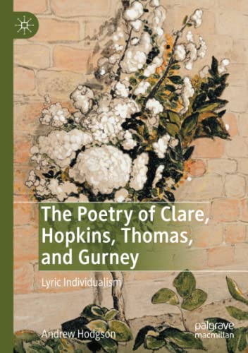 The Poetry of Clare, Hopkins, Thomas, and Gurney: Lyric Individualism