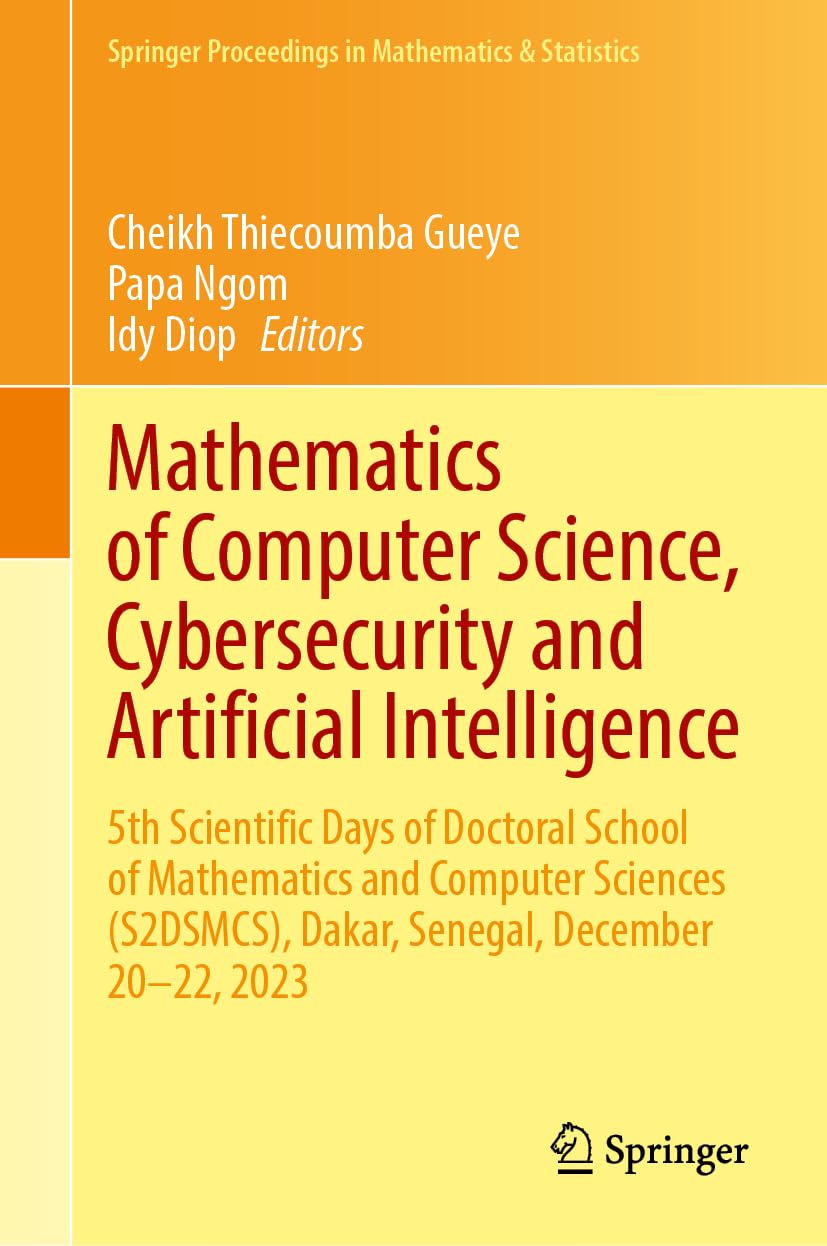 Mathematics of Computer Science, Cybersecurity and Artificial Intelligence: 5th Scientific Days of Doctoral School of Mathematics and Computer ... in Mathematics & Statistics, 468, Band 468)