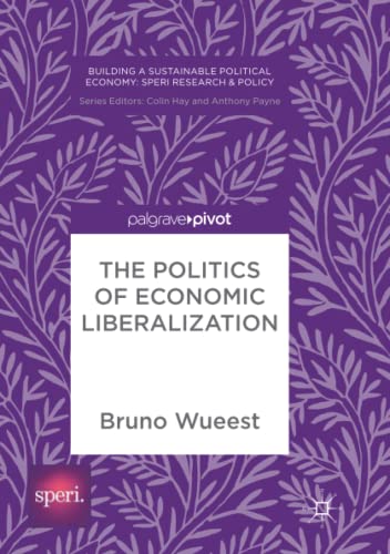 The Politics of Economic Liberalization (Building a Sustainable Political Economy: SPERI Research & Policy)