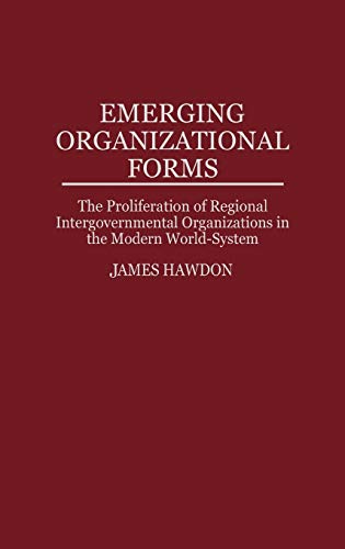 Emerging Organizational Forms: The Proliferation of Regional Intergovernmental Organizations in the Modern World-System (Contributions in Sociology)