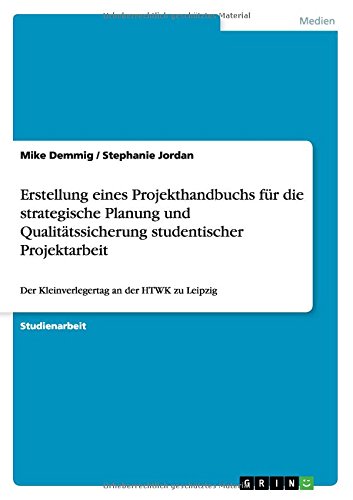 Erstellung eines Projekthandbuchs für die strategische Planung und Qualitätssicherung studentischer Projektarbeit: Der Kleinverlegertag an der HTWK zu Leipzig