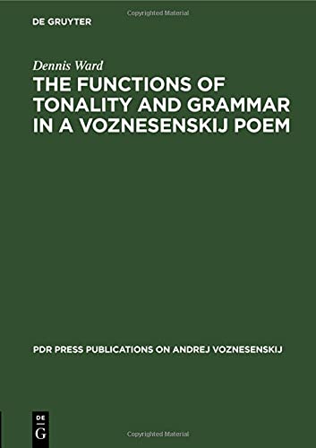 The Functions of Tonality and Grammar in a Voznesenskij Poem (PdR Press Publications on Andrej Voznesenskij, 1)