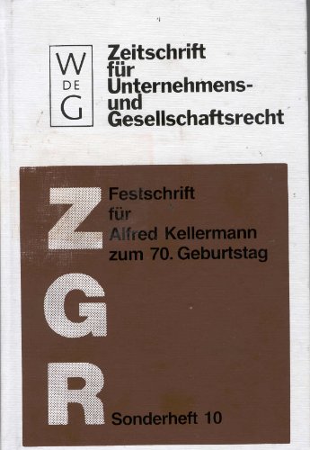 Festschrift für Alfred Kellermann zum 70. Geburtstag am 29. November 1990 (Zeitschrift Fur Unternehmens- Und Gesellschaftsrecht. Sonderheft, 10)