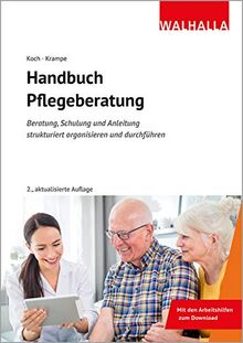 Handbuch Pflegeberatung: Beratung, Schulung und Anleitung strukturiert organisieren und durchführen; Mit den Arbeitshilfen zum Download: Beratung, ... Mit den Arbeitshilfen zum Download