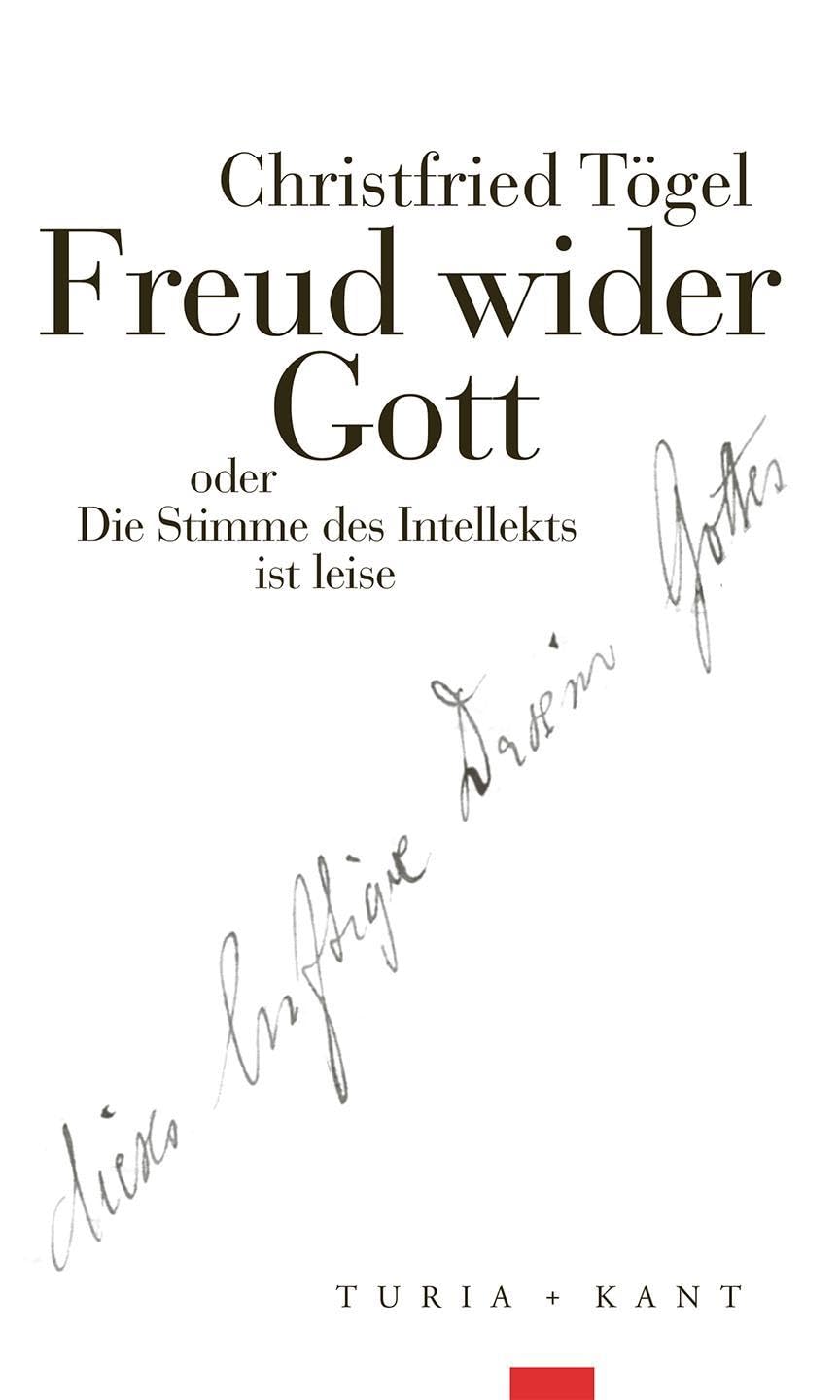 Freud wider Gott: oder Die Stimme des Intellekts ist leise