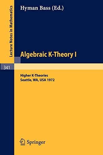 Algebraic K-Theory I: Higher K-Theories Proceedings of the Conference Held at the Seattle Research Center of the Battelle Memorial Institute, from ... (Lecture Notes in Mathematics, 341, Band 341)