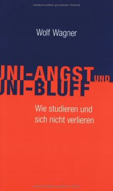 Uni-Angst und Uni-Bluff. Wie studieren und sich nicht verlieren.