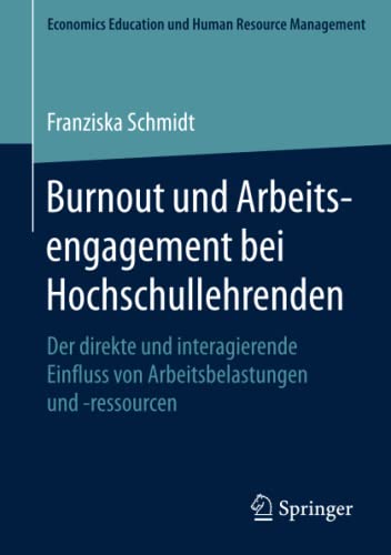 Burnout und Arbeitsengagement bei Hochschullehrenden: Der direkte und interagierende Einfluss von Arbeitsbelastungen und -ressourcen (Economics Education und Human Resource Management)