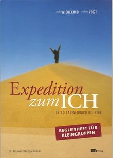 Expedition zum ICH. Kleingruppenheft: Mit didaktisch aufbereitetem Arbeitsmaterial. In 40 Tagen durch die Bibel