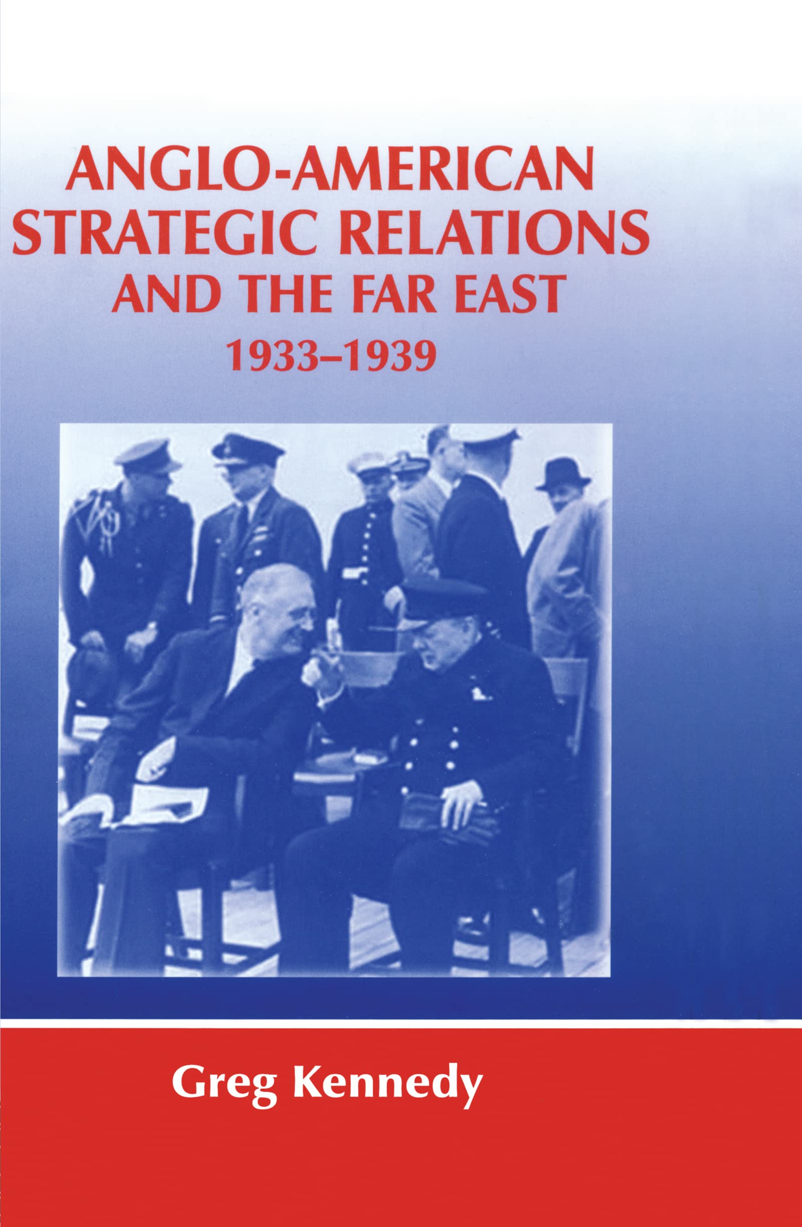 Anglo-American Strategic Relations and the Far East, 1933-1939: Imperial Crossroads (Cass Series--Strategy and History, 5)