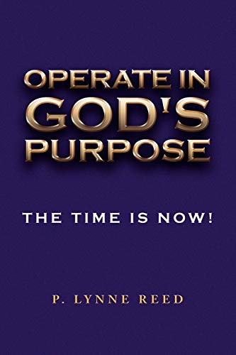 Operate in God's Purpose: The Time is Now!
