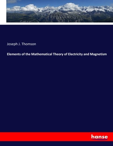 Elements of the Mathematical Theory of Electricity and Magnetism