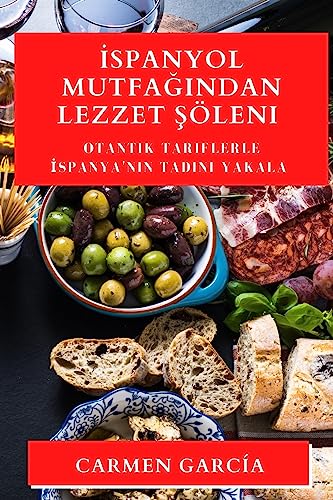¿spanyol Mutfa¿¿ndan Lezzet ¿öleni: Otantik Tariflerle ¿spanya'n¿n Tad¿n¿ Yakala