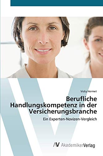 Berufliche Handlungskompetenz in der Versicherungsbranche: Ein Experten-Novizen-Vergleich