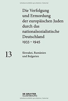 Die Verfolgung und Ermordung der europäischen Juden durch das nationalsozialistische Deutschland 1933-1945: Slowakei, Rumänien, Bulgarien