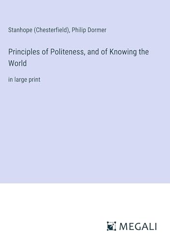 Principles of Politeness, and of Knowing the World: in large print