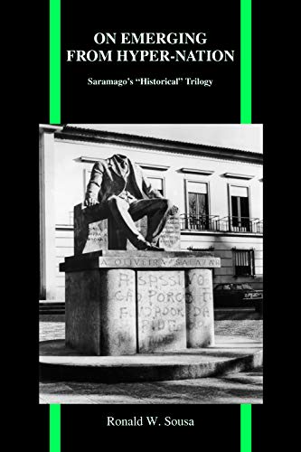 On Emerging from Hyper-Nation: Saramago's Historical Trilogy (Purdue Studies in Romance Literatures, Band 62)