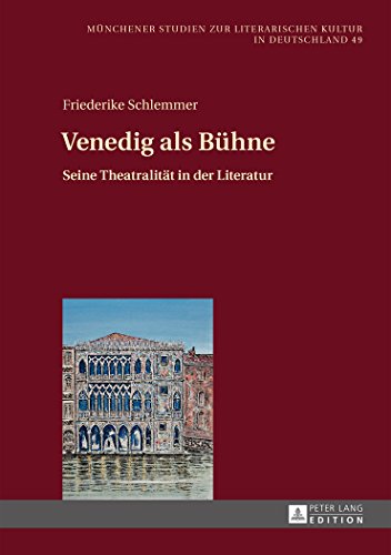 Venedig als Bühne: Seine Theatralität in der Literatur (Münchener Studien zur literarischen Kultur in Deutschland)