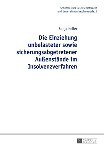 Die Einziehung unbelasteter sowie sicherungsabgetretener Außenstände im Insolvenzverfahren (Schriften zum Gesellschaftsrecht und Unternehmensinsolvenzrecht)