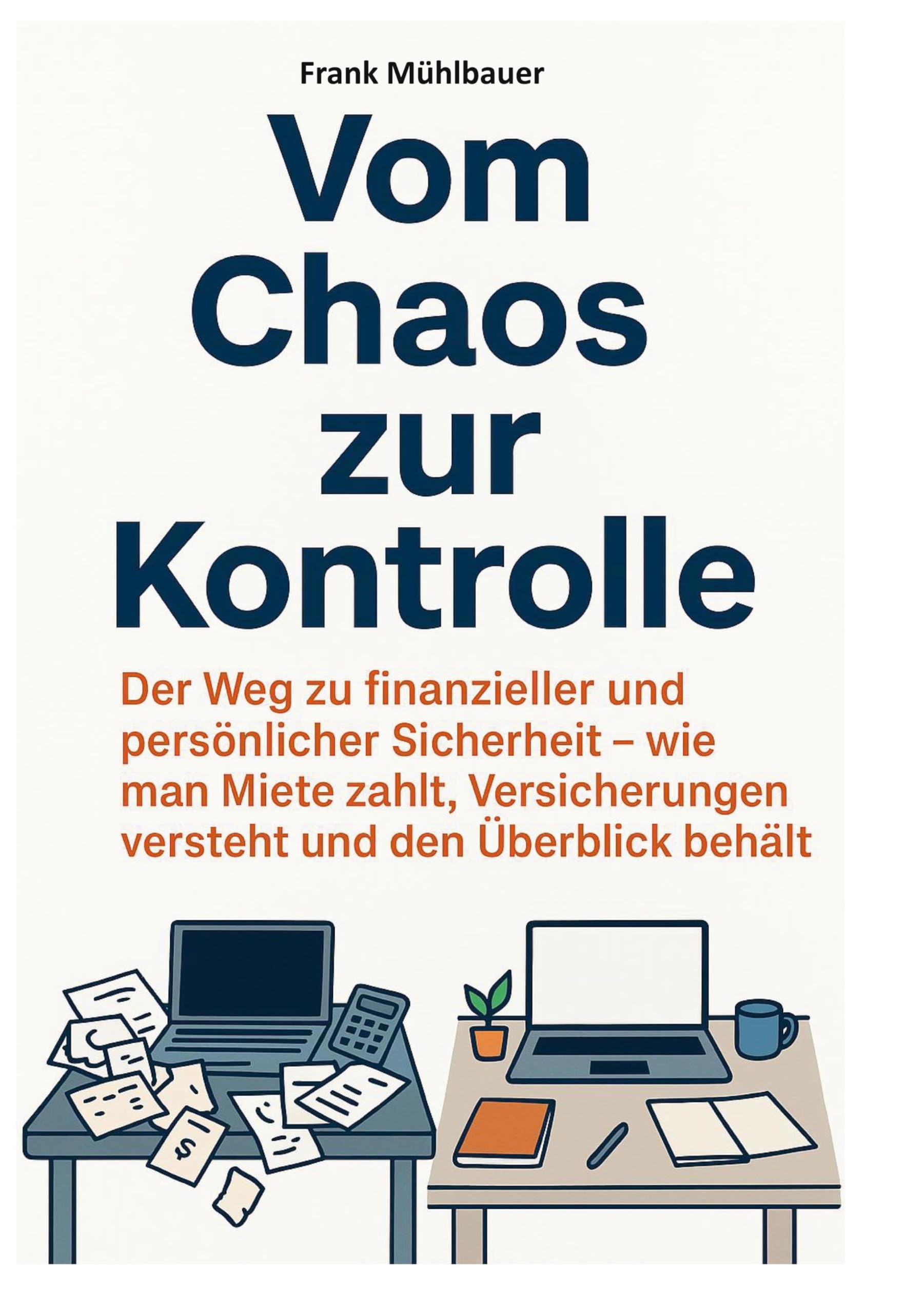 Vom Chaos zur Kontrolle: Der Weg zu finanzieller und persönlicher Sicherheit. Wie man Miete zahlt, Versicherungen