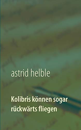Kolibris können sogar rückwärts fliegen: Studiengang durchs Labyrinth meiner Anorexie