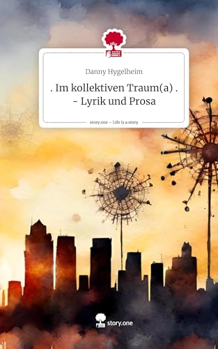 . Im kollektiven Traum(a) . - Lyrik und Prosa. Life is a Story - story.one