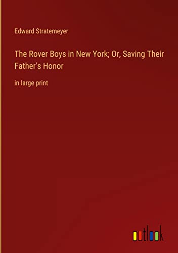 The Rover Boys in New York; Or, Saving Their Father's Honor: in large print