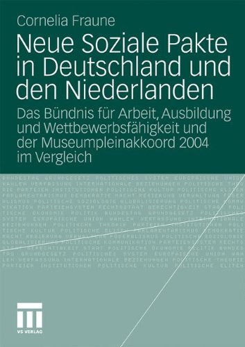 Neue Soziale Pakte in Deutschland und den Niederlanden: Das Bündnis für Arbeit, Ausbildung und Wettbewerbsfähigkeit und der Museumpleinakkoord 2004 im Vergleich