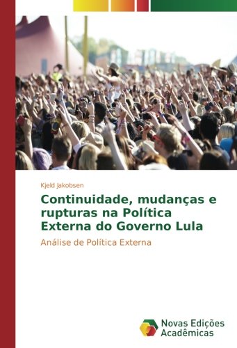 Continuidade, mudanças e rupturas na Política Externa do Governo Lula: Análise de Política Externa