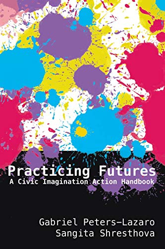 Practicing Futures: A Civic Imagination Action Handbook (New Literacies and Digital Epistemologies, Band 83)