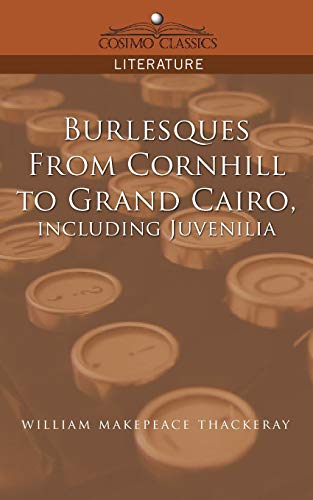 Burlesques, from Cornhill to Grand Cairo, Including Juvenilia