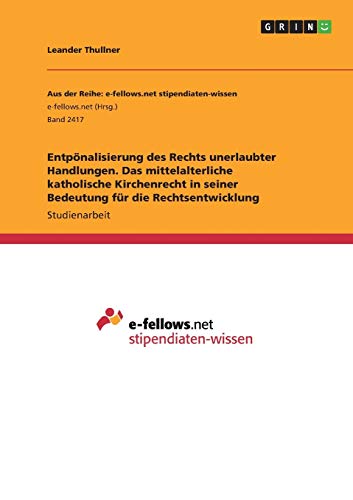 Entpönalisierung des Rechts unerlaubter Handlungen. Das mittelalterliche katholische Kirchenrecht in seiner Bedeutung für die Rechtsentwicklung