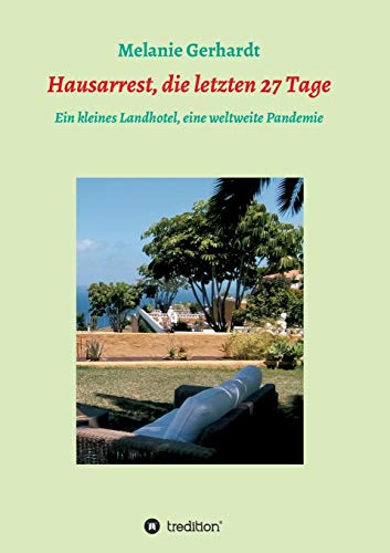 Hausarrest, die letzten 27 Tage: Ein kleines Landhotel, eine weltweite Pandemie (Band)