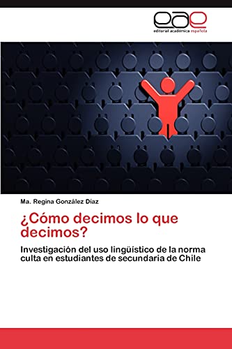 ¿Cómo decimos lo que decimos?: Investigación del uso lingüístico de la norma culta en estudiantes de secundaria de Chile