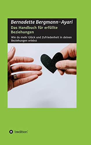 Das Handbuch für erfüllte Beziehungen: Wie du mehr Glück und Zufriedenheit in deinen Beziehungen erlebst