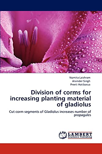 Division of corms for increasing planting material of gladiolus: Cut corm segments of Gladiolus increases number of propagules