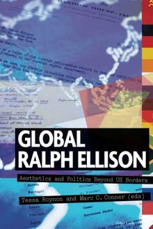 Global Ralph Ellison: Aesthetics and Politics Beyond US Borders (Race and Resistance Across Borders in the Long Twentieth Century, Band 6)