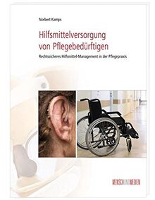 Hilfsmittelversorgung von Pflegebedürftigen: Rechtssicheres Hilfsmittel-Management in der Pflegepraxis (Fachkompetenz Pflege)