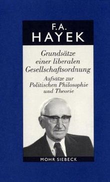 Gesammelte Schriften: Grundsätze einer liberalen Gesellschaftsordnung: Aufsätze zur Politischen Philosophie und Theorie: BD 5