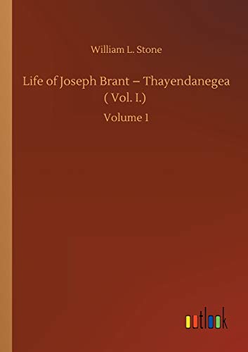 Life of Joseph Brant - Thayendanegea ( Vol. I.): Volume 1