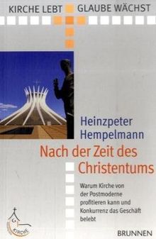 Nach der Zeit des Christentums: Warum Kirche von der Postmoderne profitieren kann und Konkurrenz das Geschäft belebt. Kirche lebt - Glaube wächst