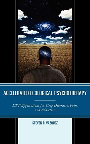 Accelerated Ecological Psychotherapy: ETT Applications for Sleep Disorders, Pain, and Addiction