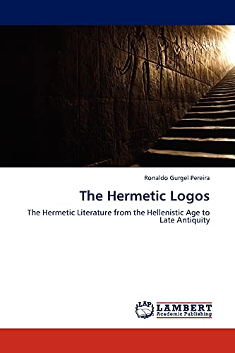 The Hermetic Logos: The Hermetic Literature from the Hellenistic Age to Late Antiquity