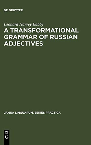 A transformational grammar of Russian adjectives (Janua Linguarum. Series Practica, 235, Band 235)
